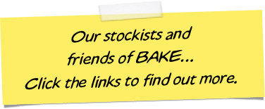 
Our stockists and 
friends of BAKE...
Click the links to find out more.