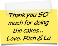 Thank you SO much for doing 
the cakes...
Love. Rich & Lu